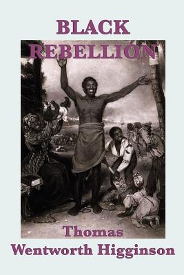 Black Rebellion - Higginson, Thomas Wentworth