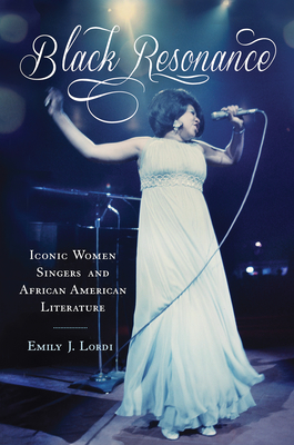 Black Resonance: Iconic Women Singers and African American Literature - Lordi, Emily J, Professor