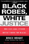 Black Robes, White Justice: Why Our Legal System Doesn't Work for Blacks - Wright, Bruce