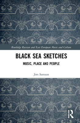 Black Sea Sketches: Music, Place and People - Samson, Jim