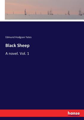 Black Sheep: A novel. Vol. 1 - Yates, Edmund Hodgson