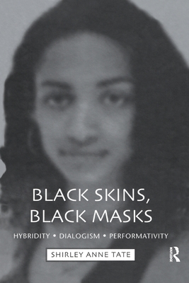 Black Skins, Black Masks: Hybridity, Dialogism, Performativity - Tate, Shirley Anne