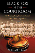 Black Sox in the Courtroom: The Grand Jury, Criminal Trial and Civil Litigation