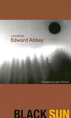 Black Sun - Abbey, Edward (Preface by), and Bowden, Charles, and Nichols, John (Foreword by)