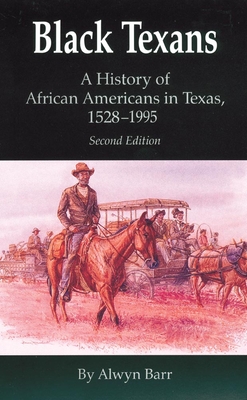 Black Texans: A History of African Americans in Texas, 1528-1995 - Barr, Alwyn, Dr., PH.D