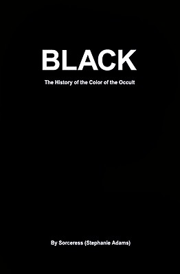 Black: The History of the Color of the Occult - Adams, Stephanie