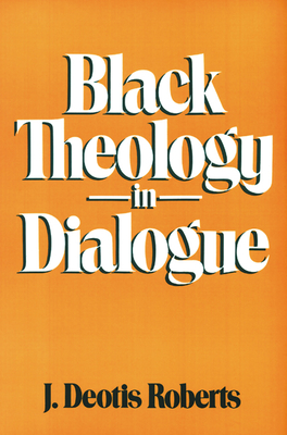Black Theology in Dialogue - Roberts, J Deotis