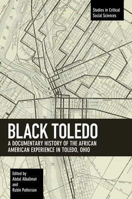 Black Toledo: A Documentary History of the African American Experience in Toledo, Ohio - Alkalimat, Abdul (Editor), and Patterson, Rubin (Editor)
