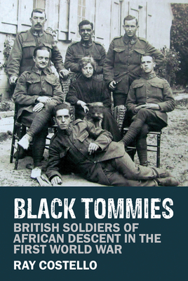 Black Tommies: British Soldiers of African Descent in the First World War - Costello, Ray