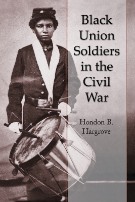 Black Union Soldiers in the Civil War - Hargrove, Hondon B