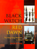 Black Watch, Red Dawn: The Hong Kong Handover to China - Craig, Neil, and Craig, Jo