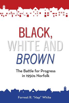 Black, White and Brown: The Battle for Progress in 1950s Norfolk - White, Forrest R