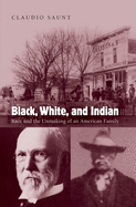 Black, White, and Indian: Race and the Unmaking of an American Family