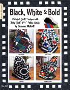 Black White & Bold: Colorful Quilt Designs with Jelly Roll Fabric Strips