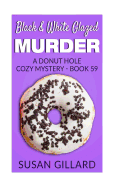 Black & White Glazed Murder: A Donut Hole Cozy Mystery - Book 59