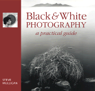 Black & White Photography: A Practical Guide