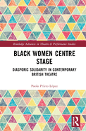 Black Women Centre Stage: Diasporic Solidarity in Contemporary Black British Theatre