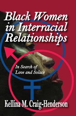 Black Women in Interracial Relationships: In Search of Love and Solace - Craig-Henderson, Kellina