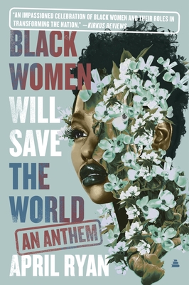 Black Women Will Save the World: An Anthem - Ryan, April