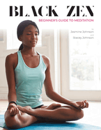 Black Zen Beginner's Guide to Meditation: A Quick and Practical Guide to Starting a Meditation Practice