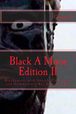 Blackamoor Edition II: Blackamoor with Article Collection and Commentary By: Aljamere Bey - Bey, Aljamere, and El, Cozmo