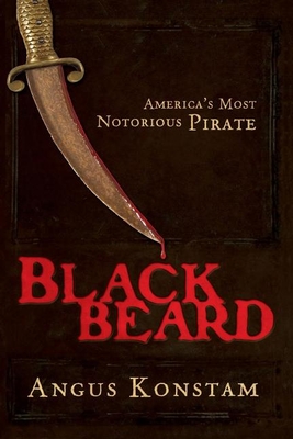 Blackbeard: America's Most Notorious Pirate - Konstam, Angus, Dr.