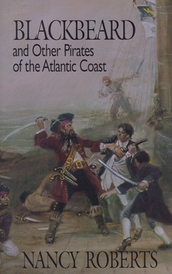 Blackbeard and Other Pirates of the Atlantic Coast - Roberts, Nancy