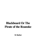 Blackbeard or the Pirate of the Roanoke