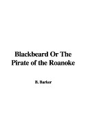 Blackbeard or the Pirate of the Roanoke