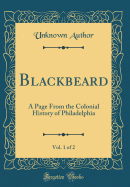 Blackbeard, Vol. 1 of 2: A Page from the Colonial History of Philadelphia (Classic Reprint)