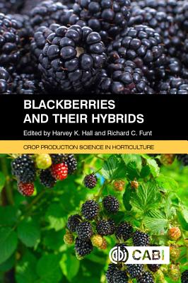 Blackberries and Their Hybrids - Hall, Harvey (Editor), and Funt, Richard (Editor), and Clark, John (Contributions by)