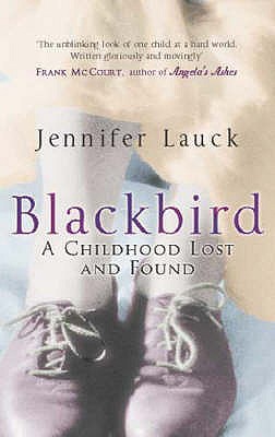 Blackbird: A Childhood Lost - Lauck, Jennifer