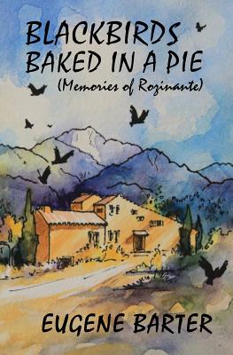 Blackbirds Baked in a Pie: Memoirs of Rozinante - Barter, Eugene