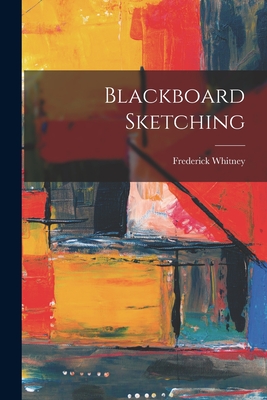 Blackboard Sketching - Whitney, Frederick