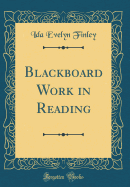 Blackboard Work in Reading (Classic Reprint)