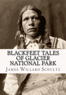 Blackfeet Tales of Glacier National Park - Schultz, James Willard