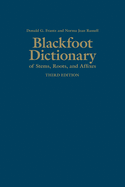 Blackfoot Dictionary of Stems, Roots, and Affixes: Third Edition