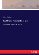 Blackfriars: The monks of old: A romantic chronicle. Vol. 1