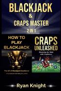 Blackjack & Craps Master: 2 in 1: How to Play Blackjack: The Art of Blackjack Excellence - A Playbook for Skillful Wins, Craps Unleashed: Mastering the Table with Confidence