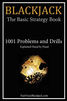 Blackjack: The Basic Strategy Book - 1001 Problems and Drills - Fasttrackblackjack Com