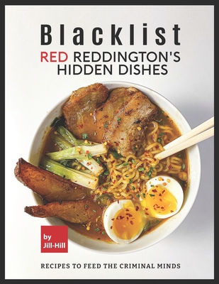 Blacklist: Red Reddington's Hidden Dishes: Recipes To Feed the Criminal Minds - Hill, Jill