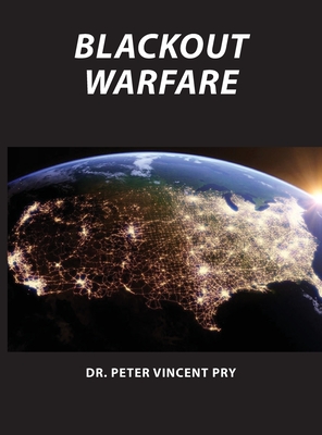 Blackout Warfare: Attacking The U.S. Electric Power Grid A Revolution In Military Affairs - Pry, Peter
