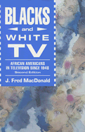 Blacks and White TV: African Americans in Television Since 1948