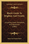 Black's Guide To Brighton And Vicinity: Including Lewes, Shoreham, And Newhaven (1885)