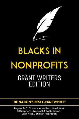Blacks in Nonprofits: Grant Writers Edition - Corona, Regeanie S, and Morris M a, Annette J, and Stephens, Sj