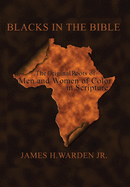 Blacks in the Bible: Volume I: the Original Roots of Men and Women of Color in Scripture