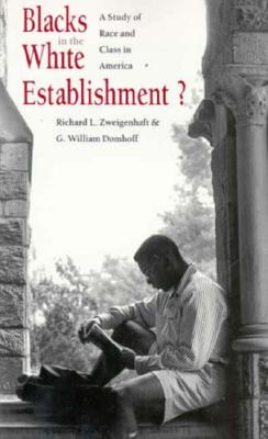 Blacks in the White Establishment?: A Study of Race and Class in America - Zweigenhaft, Richard L, Mr., and Domhoff, G William, Professor