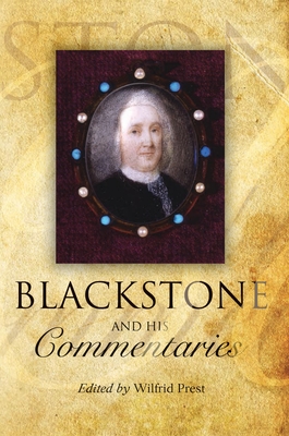 Blackstone and His Commentaries: Biography, Law, History - Prest, Wilfrid (Editor)
