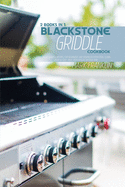 Blackstone Griddle Cookbook: 2 Books in 1: 200 Flavorful Recipes for Beginners andAdvanced Pitmasters, learn how to Grill meat with specific instruction