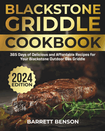 Blackstone Griddle Cookbook: 365 Days of Delicious and Affordable Recipes for Your Blackstone Outdoor Gas Griddle